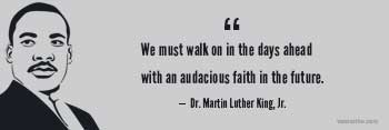 illustration of Martin Luther King, Jr with quote We must walk on in the days ahead with an audacious faith in the future